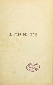 Cover of: El país de Cuyo: relación histórical hasta 1872, publicada bajo los auspicios del gobierno de San Juan.  Rev: y anotada por Pedro P. Calderon