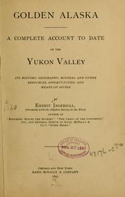 Cover of: Golden Alaska: a complete account to date of the Yukon Valley; its history, geography, mineral and other resources, opportunities and means of access