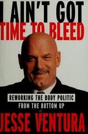 Cover of: I ain't got time to bleed by Jesse Ventura