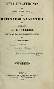 Cover of: Justa desaffronta em defeza do clero: ou, Refutação analytica do impresso Eu e o clero, carta ao cardeal-patriarcha por A. Herculano