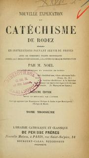 Cover of: Nouvelle explication du Catéchisme de Rodez: divisée en instructions pouvant servir de prones, avec de nombreux traits historiques