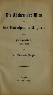 Die Türken vor Wien und die Unruhen in Ungarn unter Leopold I. 1657-1705 by Carl Eduard Vehse