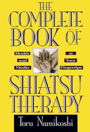 Cover of: The complete book of shiatsu therapy by Tōru Namikoshi, Tōru Namikoshi