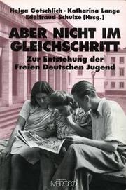 Cover of: Aber nicht im Gleichschritt: zur Entstehung der Freien Deutschen Jugend