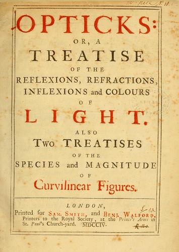 Opticks: or, A treatise of the reflexions, refractions, inflexions and colours of light by 