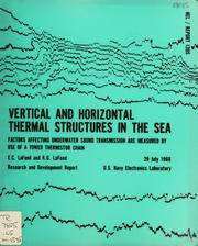 Cover of: Vertical and horizontal thermal structures in the sea: factors affecting underwater sound transmission are measured by use of a towed thermistor chain