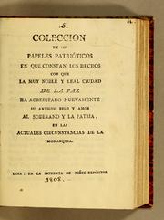 Cover of: Coleccion de los papeles patrióticos en que constan los hechos con que la muy noble y leal Ciudad de La Paz: ha acreditado nuevamente su antiguo zelo y amor al soberano y la patria, en las actuales circunstancias de la monarquia