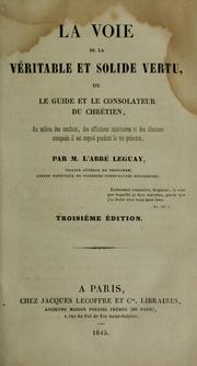 Cover of: La voie de la véritable et solide vertu: ou, Le guide et le consolateur du Chrétine : au milieu des combats, des afflictions intérieures et des illusions auxquels il est exposé pendant la vie présente