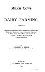 Cover of: Milch cows and dairy farming: comprising the breeds, breeding, and management, in health and disease, of dairy and other stock; the selection of milch cows, with a full explanation of Guenon's method; the culture of forage plants, and the production of milk, butter, and cheese: embodying the most recent improvements, and adapted to farming in the United States and British provinces