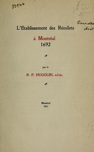 L'etablissement des Recollets a Montreal, 1692 by Hugolin R.P., O.F.M.