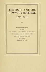 Cover of: The Society of the New York Hospital, 1771-1921: a commemoration of the one hundred and fiftieth anniversary of the granting of its charter held in Trinity Church, New York, October 26, 1921