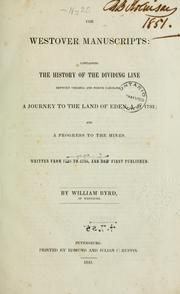 Cover of: The Westover manuscripts: containing the history of the dividing line betwixt Virginia and North Carolina; a journey to the land of Eden, A.D. 1733; and a progress to the mines