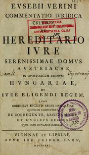 Cover of: Evsebii Verini commentatio ivridica critica de hereditario ivre serenissimae domvs Avstriacae in apostolicvm regnvm Hvngariae, de ivre eligendi regem, qvod ordinibvs inclitis Regni Hvngariae qvondam competebat, de corregente, rege ivniore, et dvcibus regiis, qvos olim Hvngaria habebat by József Benczur