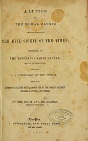 Cover of: A letter on the moral causes that have produced the evil spirit of the times: addressed to the Honorable James Harper, mayor of New-York. Including a vindication of the author from the infamous charges made against him by Jas. Gordon Bennett, William L. Stone, and others.
