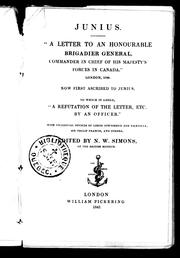 Cover of: "A letter to an Honourable Brigadier General, commander in chief of His Majesty's Forces in Canada": London 1760 : now first ascribed to Junius : to which is added "A refutation of the letter, etc. by an officer" : with incidental notices of Lords Townshend and Sackville, Sir Philip Francis, and others