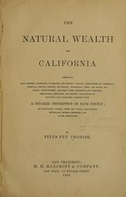 Cover of: The natural wealth of California: comprising early history; geography, topography, and scenery; climate; agriculture and commercial products; geology, zoology, and botany; mineralogy, mines, and mining processes; manufactures; steamship lines, railroads, and commerce; immigration, population and society; educational institutions and literature; together with a detailed description of each county ...