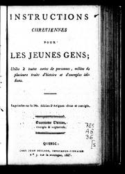 Cover of: Instructions chrétiennes pour les jeunes gens: utiles à toutes sortes de personnes, mêlées de plusieurs traits d'histoire et d'exemples édifians