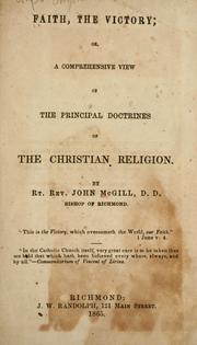 Cover of: Faith, the victory: or, A comprehensive view of the principal doctrines of the Christian religion