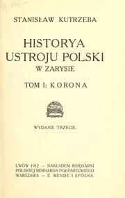 Cover of: Historya ustroju Polski w zarysie by Stanisław Kutrzeba, Stanisław Kutrzeba