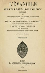 Cover of: L'évangile expliqué, défendu, médité: ou, Exposition exégétique, apologétique et homilétique de la vie de Notre-Seigneur Jésus-Christ d'aprés l'harmonie des Evangiles