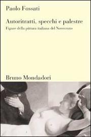 Cover of: Autoritratti, specchi e palestre. Figure nella pittura italiana del Novecento.