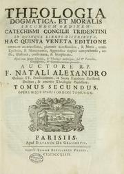 Cover of: Theologia dogmatica, et moralis secundum ordinem Catechismi Concilii tridentini by Noël Alexandre
