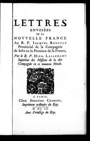 Cover of: Lettres envoiées de la Nouvelle France au R.P. Jacques Renault: provincial de la Compagnie de Jesus en la province de la France