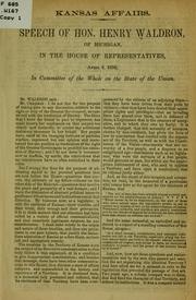 Cover of: Kansas affairs: speech of Hon. Henry Waldron, of Michigan, in the House of Representatives, April 8, 1856 : in committee of the whole on the state of the Union.