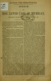 Cover of: Kansas--the territories: Speech of Hon. Lewis Cass, of Michigan, delivered in the Senate of the United States, May 13, 1856