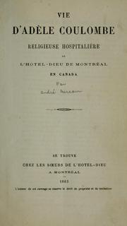 Vie d'Adèle Coulombe, religieuse hospitalière de l'Hôtel-Dieu de Montréal en Canada by André Nercam