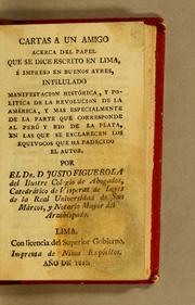 Cover of: Cartas a un amigo acerca del papel que se dice escrito en Lima, é impreso en Buenos Ayres, intilulado [sic] Manifestacion, histórica, y politica de la revolucion de la América, y mas especialmente de la parte que corresponde al Perú y Rio de la Plata, en las que se exclarecen los equivocos que ha padecido el autor by Justo Figuerola