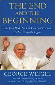Cover of: The end and the beginning: Pope John Paul II : the struggle for freedom, the last years, the legacy