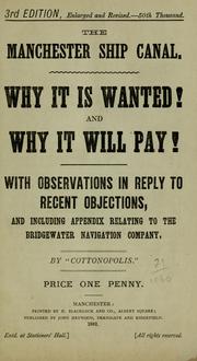 Cover of: The Manchester Ship Canal, why it is wanted, and why it will pay: with observations in reply to recent objections, and including appendix relating to the Bridgewater Navigation Company