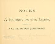 Cover of: Notes on a journey on the James, together with a guide to old Jamestown by Association for the Preservation of Virginia Antiquities.