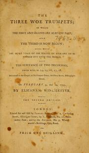 Cover of: The three woe trumpets of which the first and second are already past, and the third is now begun : under which the seven vials of the wrath of God are to be poured out upon the world: being the substance of two discourses, from Rev. xi. 14, 15, 16, 17, 18 : delivered at the Chapel in Parliament Court, Artillery Street, Bishopsgate Street, on February 3, and 24, 1793