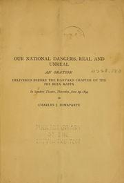 Cover of: Our national dangers, real and unreal: oration delivered before Harvard chapter of the Phi Beta Kappa, in Sanders Theatre, Thursday, June 29, 1899