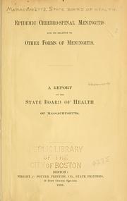 Cover of: Epidemic cerebro-spinal meningitis and its relation to other forms of meningitis.: A report to the State Board of Health of Massachusetts.