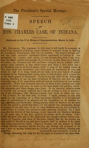 Cover of: The President's special message: speech of Hon. Charles Case, of Indiana : delivered in the U.S. House of Representatives, March 11, 1858.