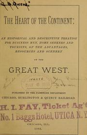 Cover of: The heart of the continent: an historical and descriptive treatise for business men, home seekers and tourists, of the advatages, resources and scenery of the great West.