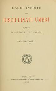 Cover of: Laudi inedite dei disciplinati umbri scelte di sui codici piu' antichi by Giuseppe Galli