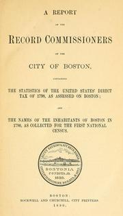 Cover of: A report of the Record Commissioners of the city of Boston containing the statistics of the United States' direct tax of 1798, as assessed on Boston and the names of the inhabitants of Boston in 1790, as collected for the first national census