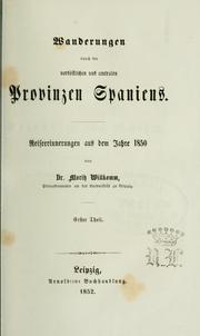 Cover of: Wanderungen durch die nordöstlichen und centralen Provinzen Spaniens: Reiseerinnerungen aus dem Jahre 1850