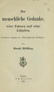 Cover of: Der menschliche Gedanke: seine Formen und seine Aufgaben. Erweiterte Ausg. der Philosophischen Probleme