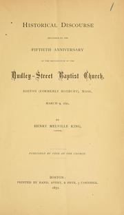 Cover of: Historical discourse delivered on the fiftieth anniversary of the organization of the Dudley-Street Baptist Church, Boston (formerly Roxbury), Mass., March 9, 1871
