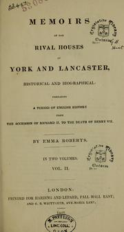 Cover of: Memoirs of the rival houses of York and Lancaster, historical and biographical: embracing a period of English history from the accession of Richard II. to the death of Henry VII