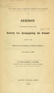 Cover of: The proper mode of conducting missions to the heathen: a sermon delivered before the Society for Propagating the Gospel among the Indians and Others in North America, November 5, 1829