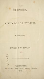 Cover of: God sovereign, and man free by J. W. Tucker