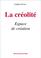 Cover of: La creolite, espace de creation