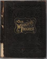 Cover of: Our Wonderful Progress: The World's Triumphant Knowledge and Works: A Vast Treasury and Compendium of the Achievements of Man and the Works of Nature