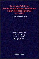 Cover of: Deutsche Politik im "Protektorat Böhmen und Mähren" unter Reinhard Heydrich 1941–1942 by hrsg. von Miroslav Kárný, Jaroslava Milotová und Margita Kárná